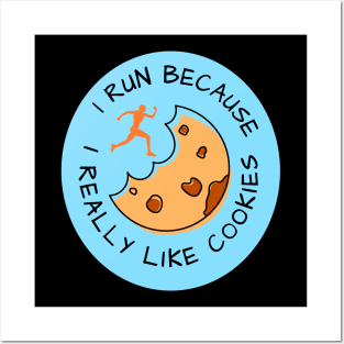 I run because I really like cookies Posters and Art